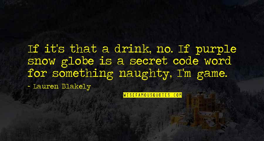 Blakely Quotes By Lauren Blakely: If it's that a drink, no. If purple