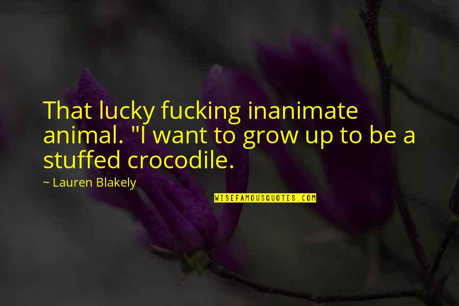 Blakely Quotes By Lauren Blakely: That lucky fucking inanimate animal. "I want to