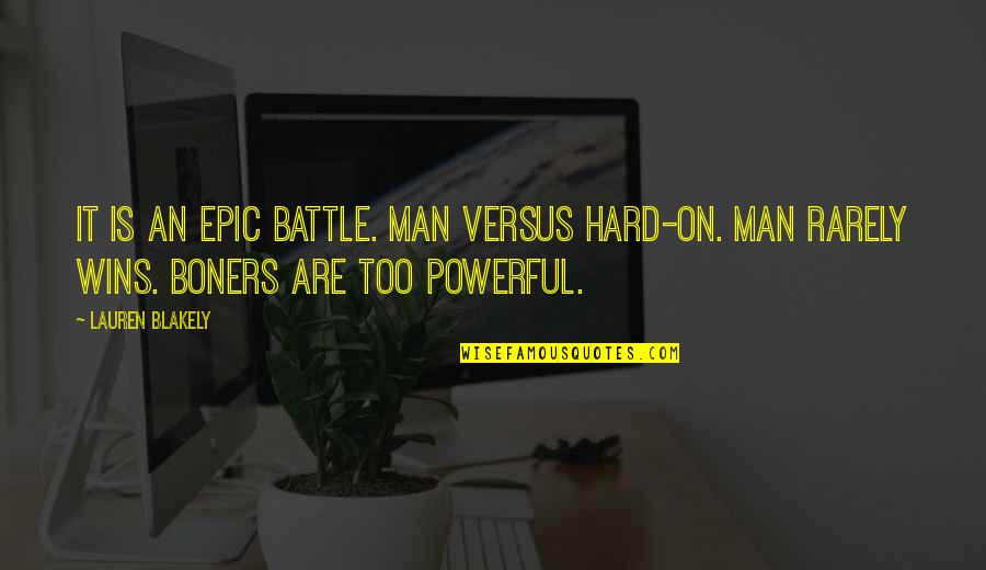 Blakely Quotes By Lauren Blakely: It is an epic battle. Man versus hard-on.