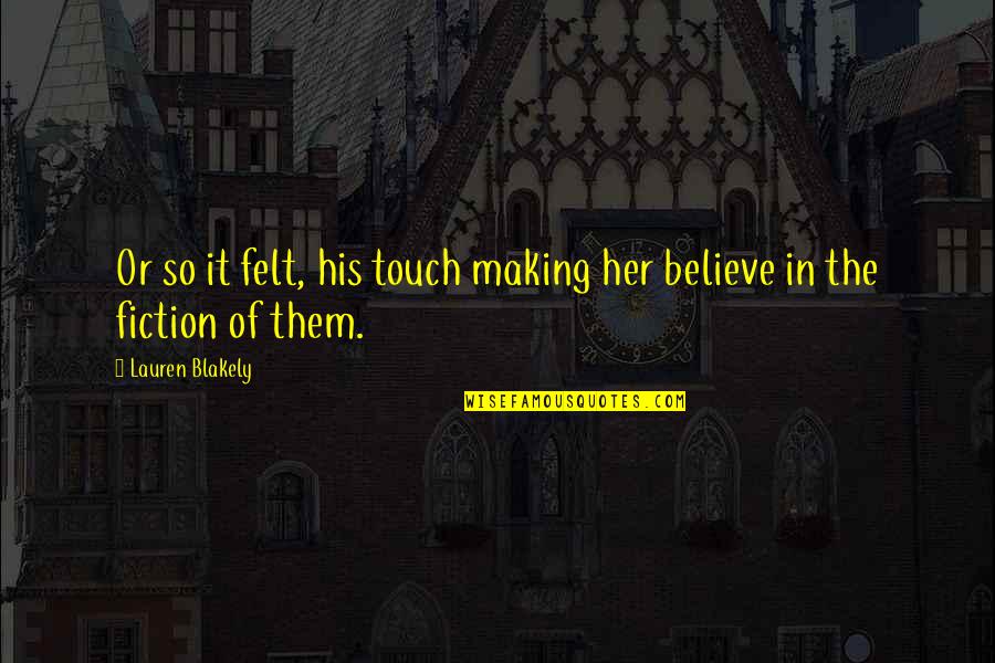 Blakely Quotes By Lauren Blakely: Or so it felt, his touch making her