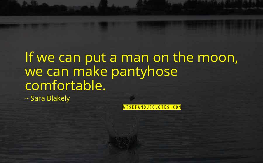 Blakely Quotes By Sara Blakely: If we can put a man on the