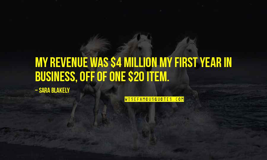 Blakely Quotes By Sara Blakely: My revenue was $4 million my first year