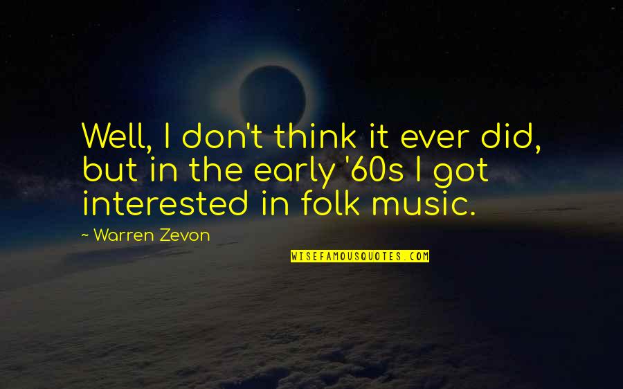 Blakerosefit Quotes By Warren Zevon: Well, I don't think it ever did, but Blakerosefit Quotes By Warren Zevon: Well, I don't think it ever did, but