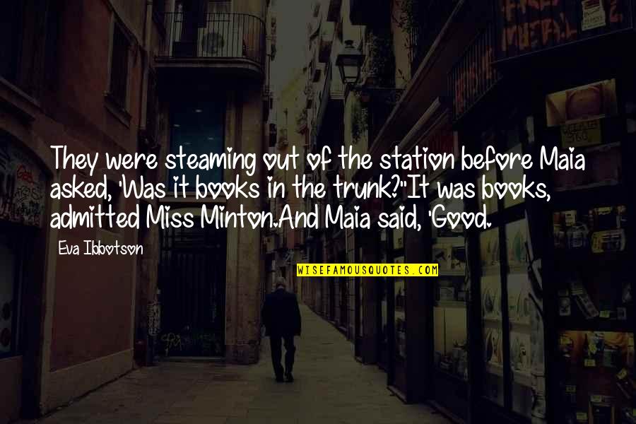 Blakuslenki Quotes By Eva Ibbotson: They were steaming out of the station before Blakuslenki Quotes By Eva Ibbotson: They were steaming out of the station before