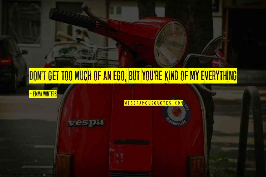 Blakusta Quotes By Emma Winters: Don't get too much of an ego, but