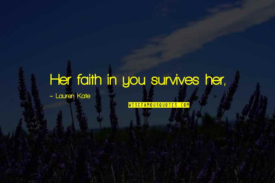 Blakusta Quotes By Lauren Kate: Her faith in you survives her, Blakusta Quotes By Lauren Kate: Her faith in you survives her,