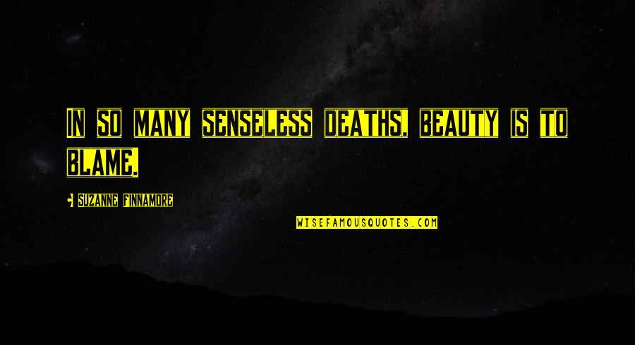 Blame And Death Quotes By Suzanne Finnamore: In so many senseless deaths, beauty is to