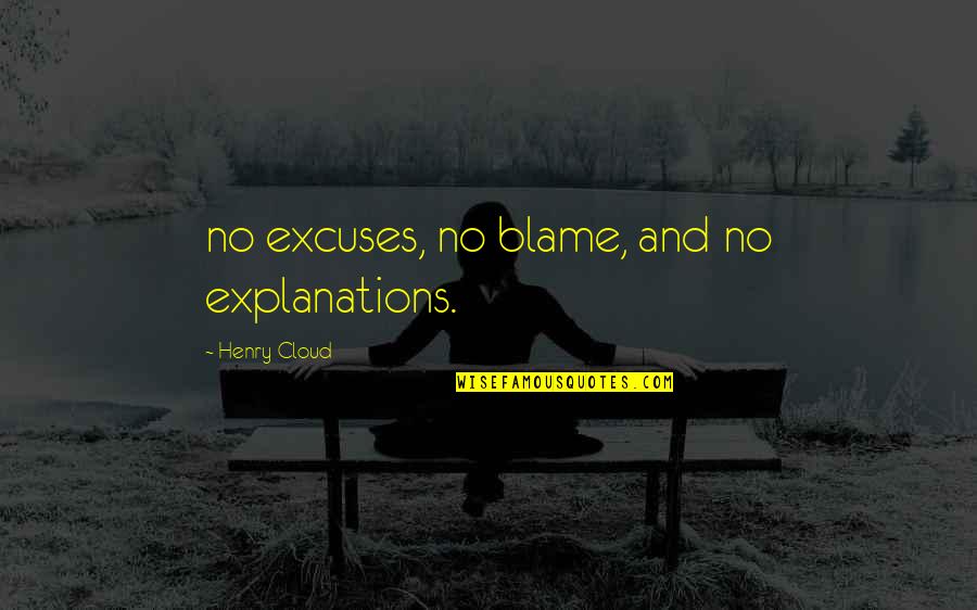 Blame And Excuses Quotes By Henry Cloud: no excuses, no blame, and no explanations.