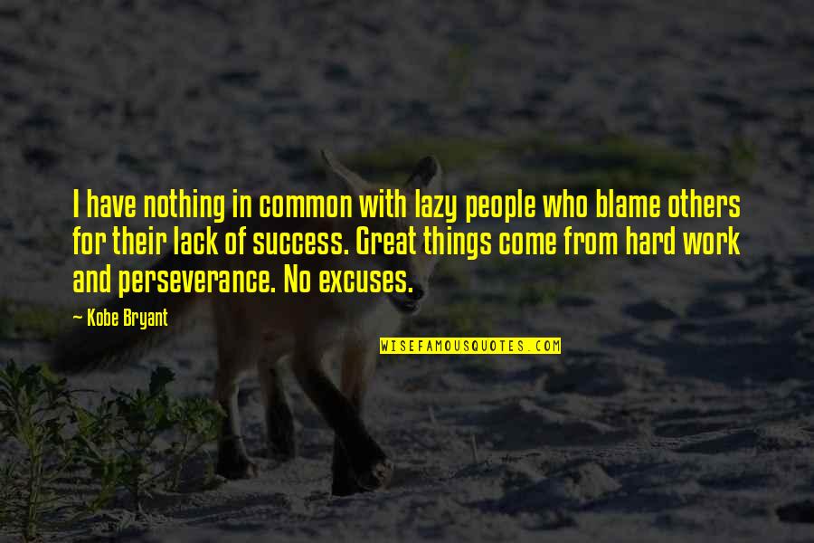 Blame And Excuses Quotes By Kobe Bryant: I have nothing in common with lazy people