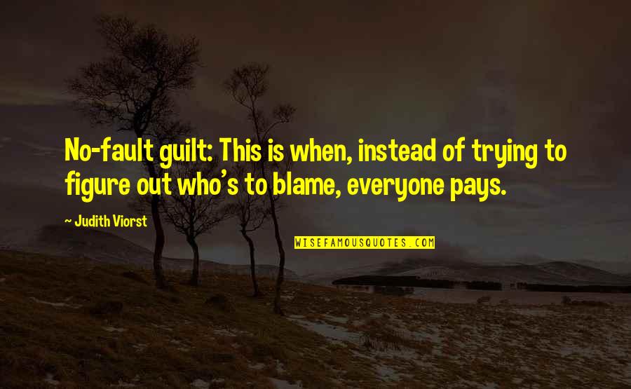 Blame And Fault Quotes By Judith Viorst: No-fault guilt: This is when, instead of trying Blame And Fault Quotes By Judith Viorst: No-fault guilt: This is when, instead of trying