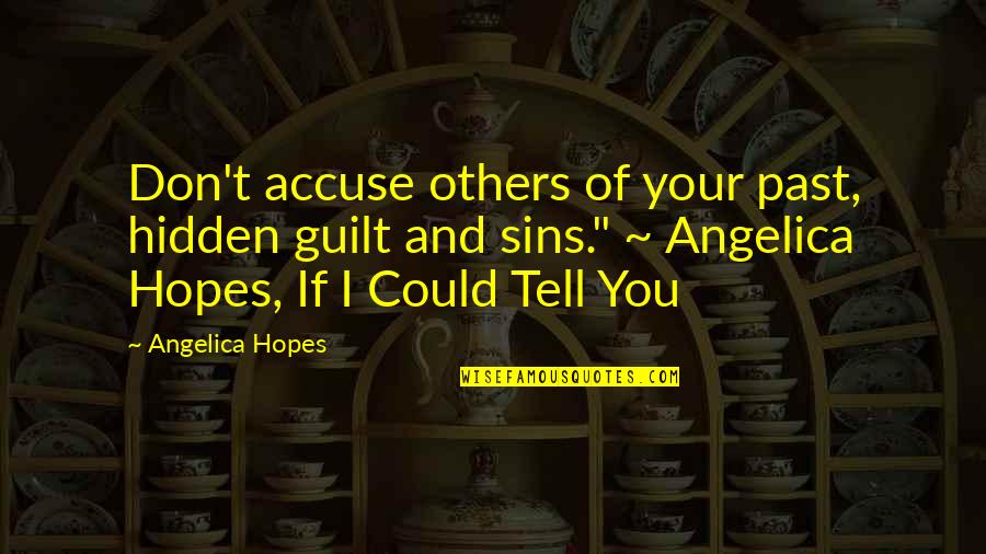 Blame And Guilt Quotes By Angelica Hopes: Don't accuse others of your past, hidden guilt