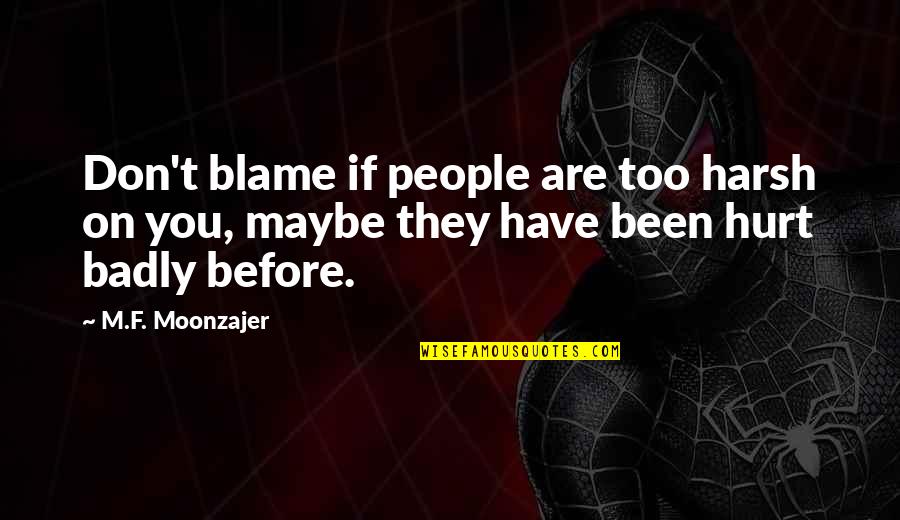 Blame And Hurt Quotes By M.F. Moonzajer: Don't blame if people are too harsh on Blame And Hurt Quotes By M.F. Moonzajer: Don't blame if people are too harsh on