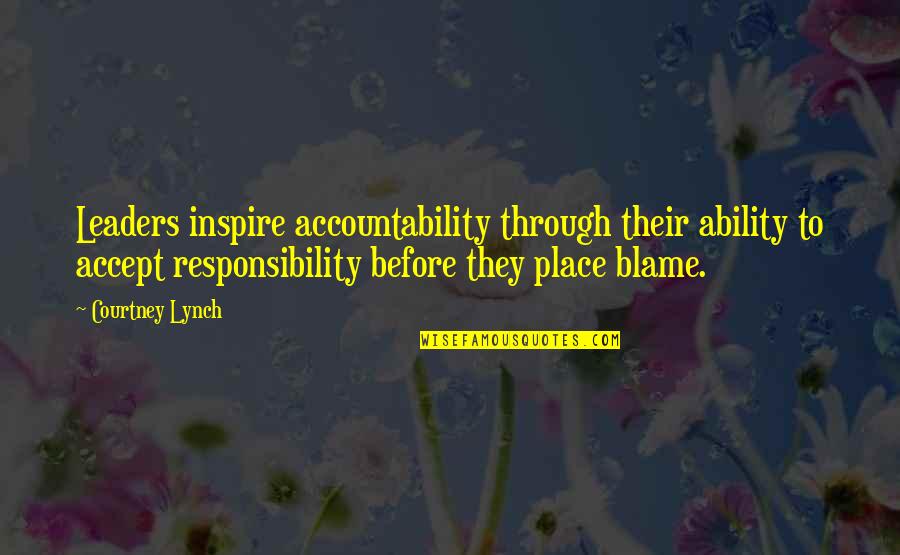 Blame And Responsibility Quotes By Courtney Lynch: Leaders inspire accountability through their ability to accept