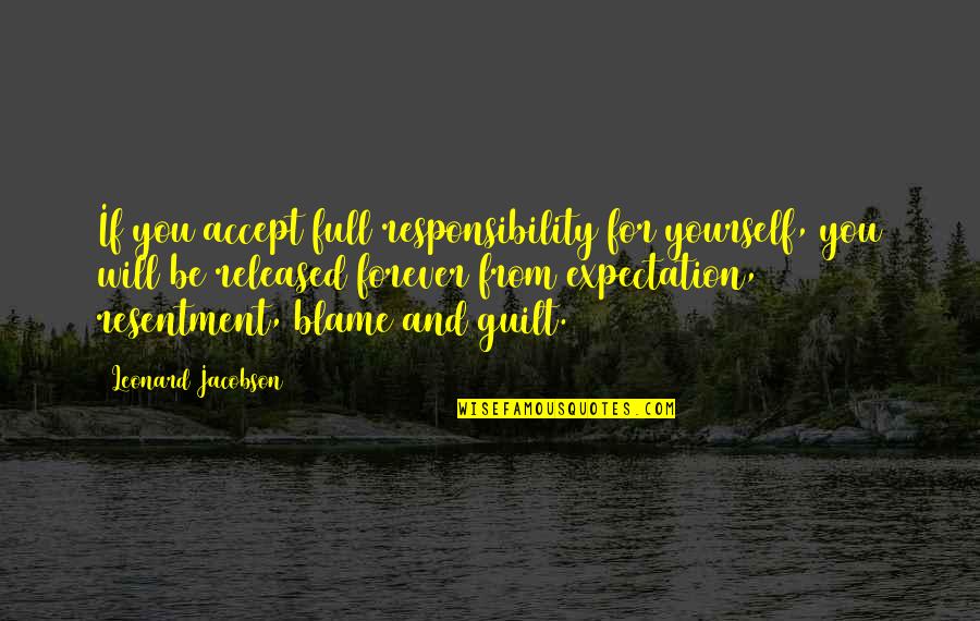 Blame And Responsibility Quotes By Leonard Jacobson: If you accept full responsibility for yourself, you