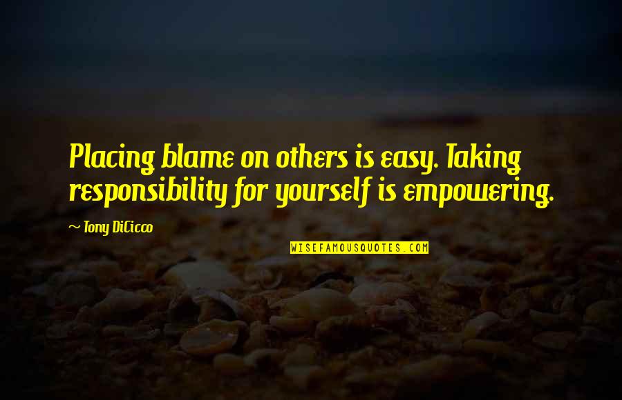 Blame And Responsibility Quotes By Tony DiCicco: Placing blame on others is easy. Taking responsibility