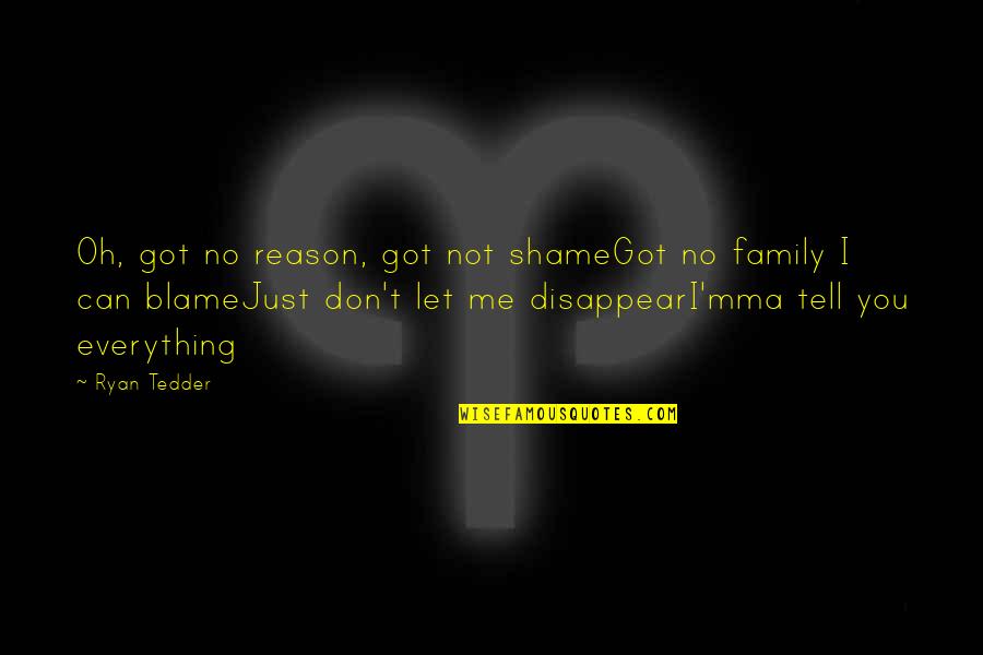Blame And Shame Quotes By Ryan Tedder: Oh, got no reason, got not shameGot no