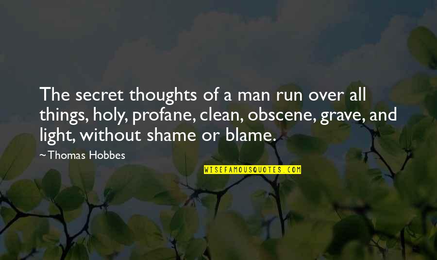 Blame And Shame Quotes By Thomas Hobbes: The secret thoughts of a man run over