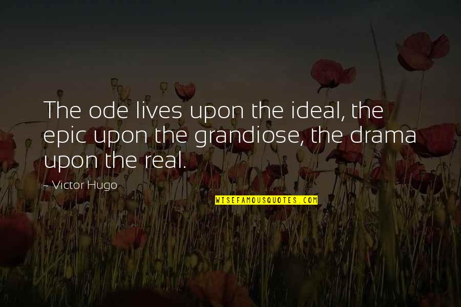 Blame And Shame Quotes By Victor Hugo: The ode lives upon the ideal, the epic
