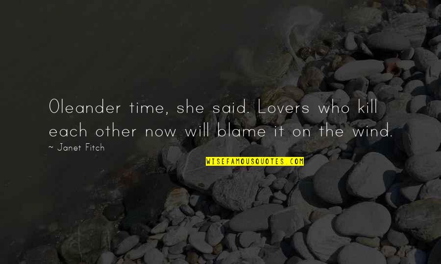 Blame Each Other Quotes By Janet Fitch: Oleander time, she said. Lovers who kill each