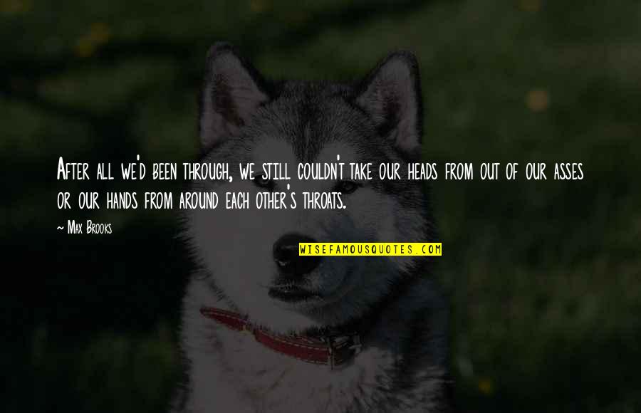 Blame Each Other Quotes By Max Brooks: After all we'd been through, we still couldn't Blame Each Other Quotes By Max Brooks: After all we'd been through, we still couldn't