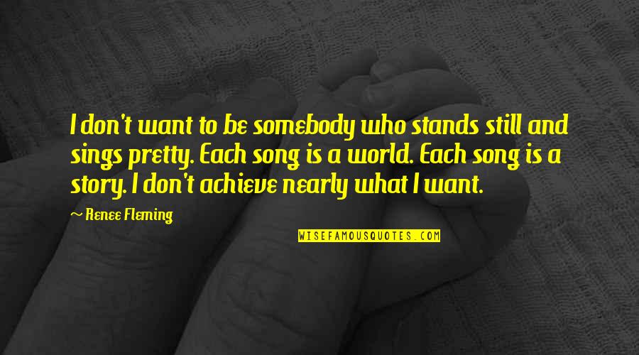 Blame Everyone But Yourself Quotes By Renee Fleming: I don't want to be somebody who stands