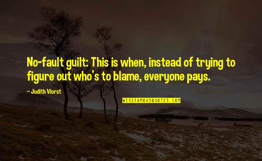 Blame Fault Quotes By Judith Viorst: No-fault guilt: This is when, instead of trying