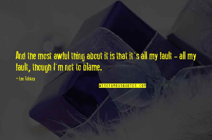 Blame Fault Quotes By Leo Tolstoy: And the most awful thing about it is