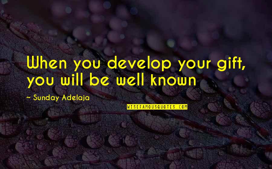 Blame In Romeo And Juliet Quotes By Sunday Adelaja: When you develop your gift, you will be
