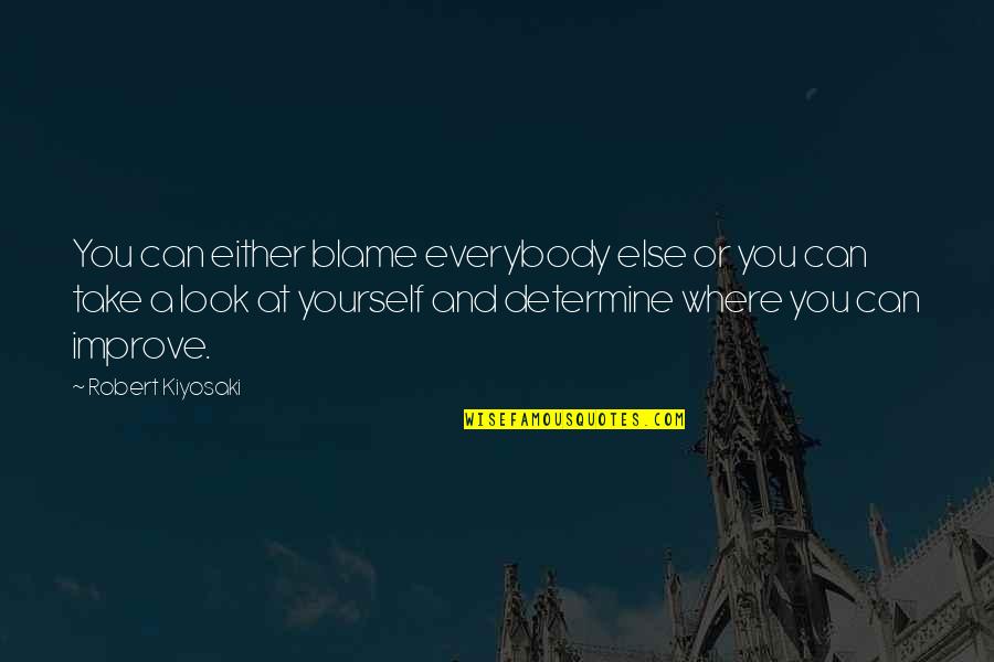 Blame It On Yourself Quotes By Robert Kiyosaki: You can either blame everybody else or you Blame It On Yourself Quotes By Robert Kiyosaki: You can either blame everybody else or you