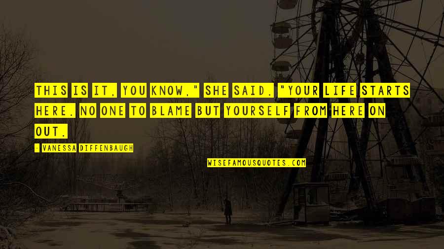 Blame Life Quotes By Vanessa Diffenbaugh: This is it, you know," she said. "Your Blame Life Quotes By Vanessa Diffenbaugh: This is it, you know," she said. "Your