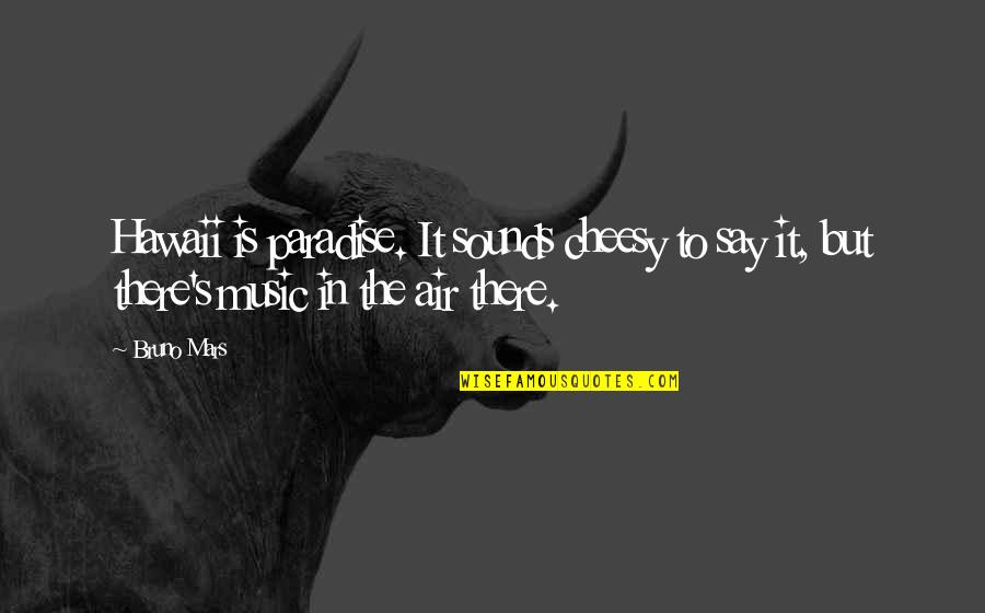 Blame Manga Quotes By Bruno Mars: Hawaii is paradise. It sounds cheesy to say