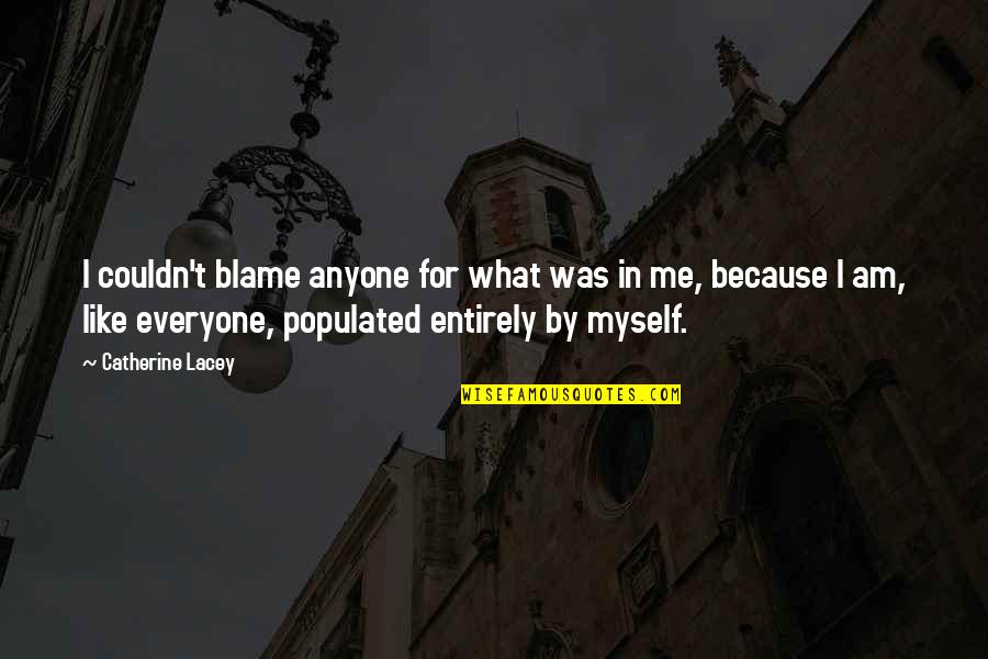 Blame Myself Quotes By Catherine Lacey: I couldn't blame anyone for what was in