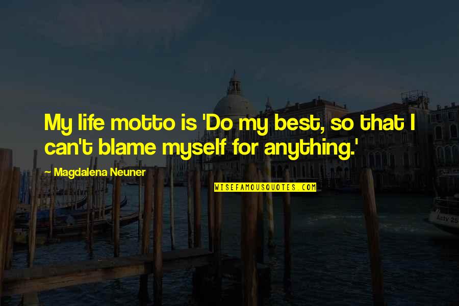 Blame Myself Quotes By Magdalena Neuner: My life motto is 'Do my best, so