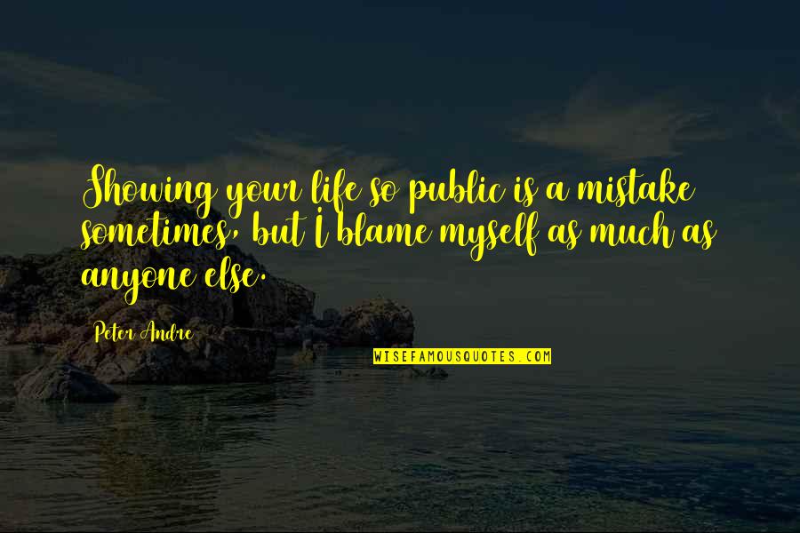 Blame Myself Quotes By Peter Andre: Showing your life so public is a mistake
