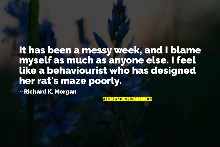 Blame Myself Quotes By Richard K. Morgan: It has been a messy week, and I