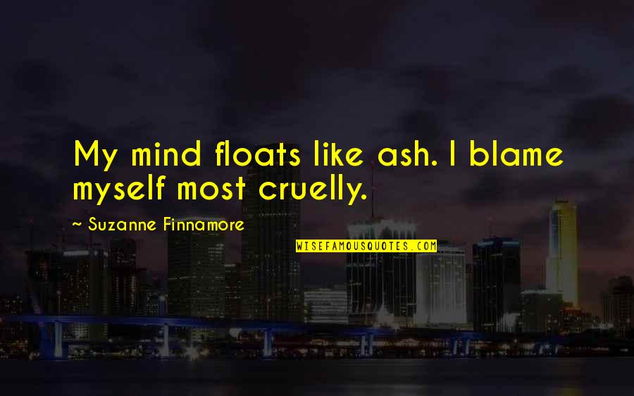 Blame Myself Quotes By Suzanne Finnamore: My mind floats like ash. I blame myself