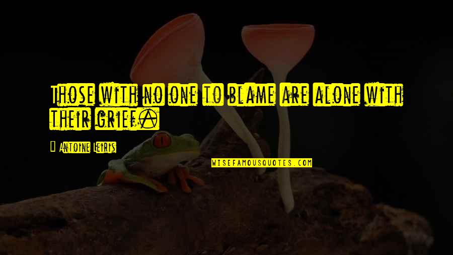 Blame No One Quotes By Antoine Leiris: Those with no one to blame are alone