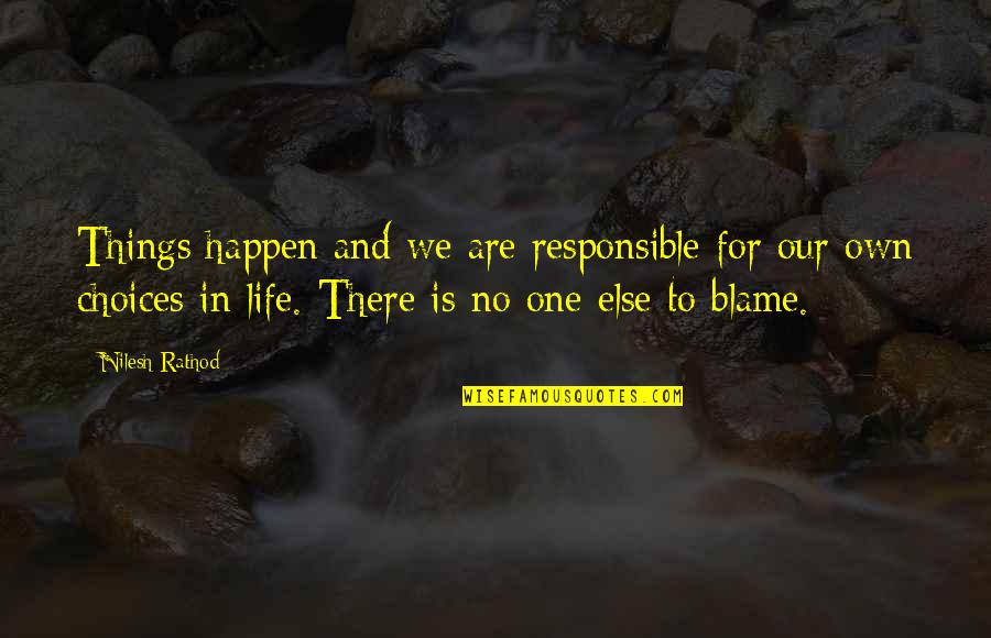 Blame No One Quotes By Nilesh Rathod: Things happen and we are responsible for our