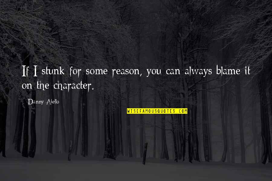 Blame On Quotes By Danny Aiello: If I stunk for some reason, you can