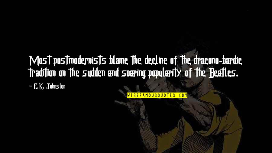 Blame On Quotes By E.K. Johnston: Most postmodernists blame the decline of the dracono-bardic Blame On Quotes By E.K. Johnston: Most postmodernists blame the decline of the dracono-bardic