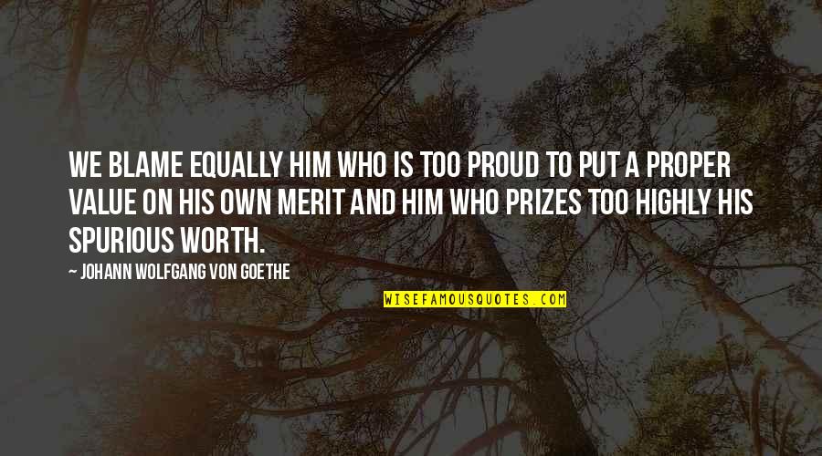 Blame On Quotes By Johann Wolfgang Von Goethe: We blame equally him who is too proud Blame On Quotes By Johann Wolfgang Von Goethe: We blame equally him who is too proud