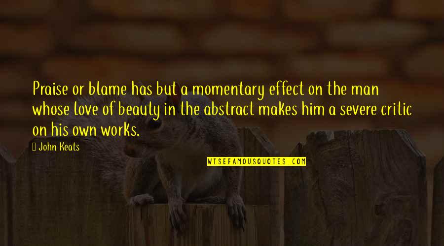 Blame On Quotes By John Keats: Praise or blame has but a momentary effect Blame On Quotes By John Keats: Praise or blame has but a momentary effect