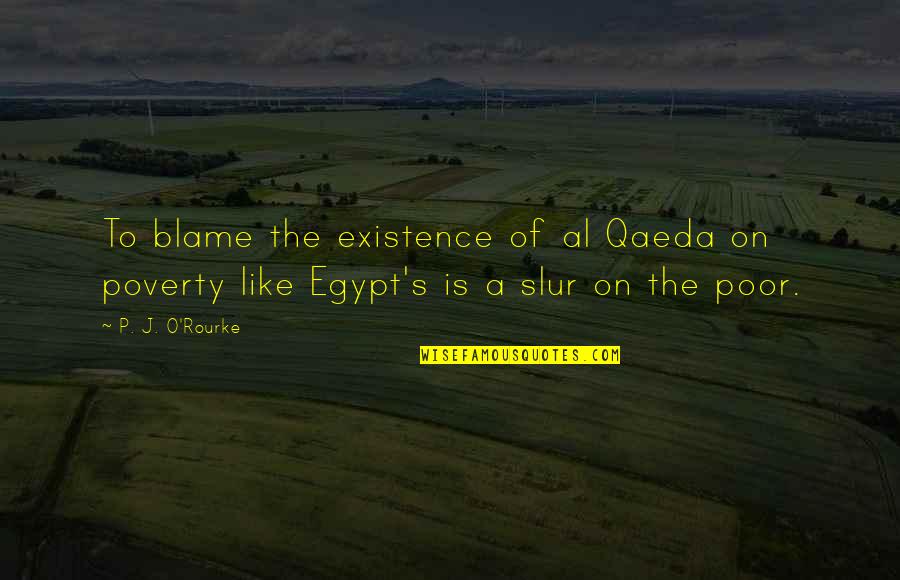 Blame On Quotes By P. J. O'Rourke: To blame the existence of al Qaeda on