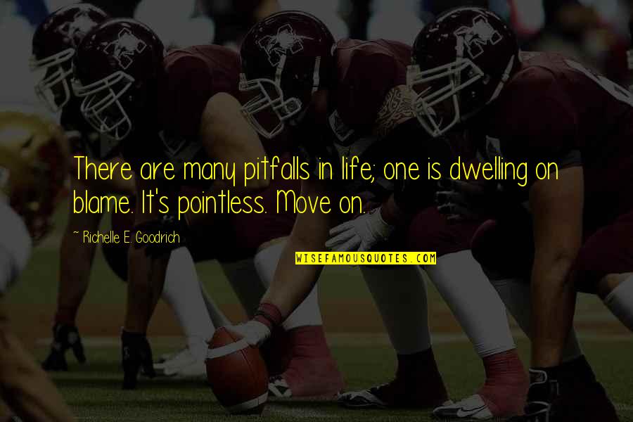 Blame On Quotes By Richelle E. Goodrich: There are many pitfalls in life; one is Blame On Quotes By Richelle E. Goodrich: There are many pitfalls in life; one is