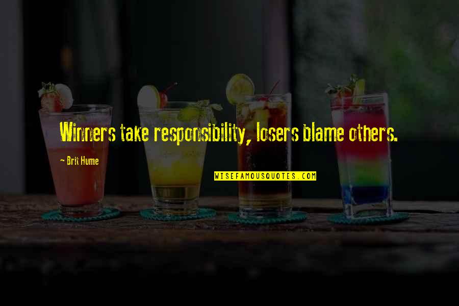 Blame Others Quotes By Brit Hume: Winners take responsibility, losers blame others.