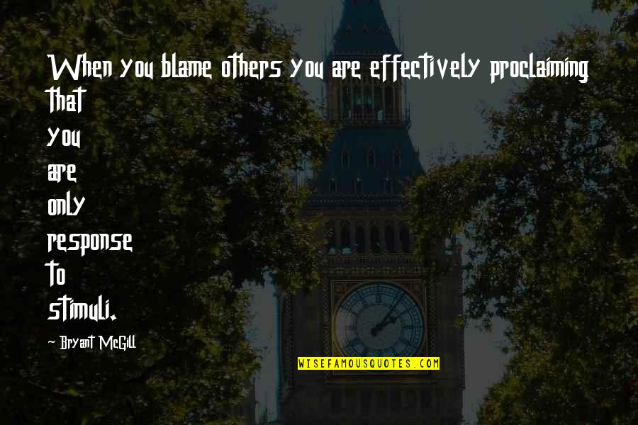 Blame Others Quotes By Bryant McGill: When you blame others you are effectively proclaiming