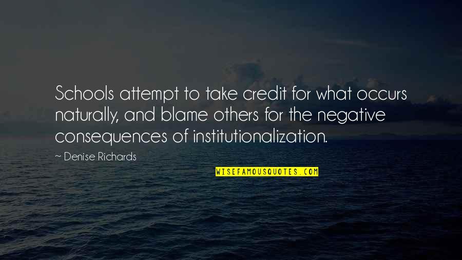 Blame Others Quotes By Denise Richards: Schools attempt to take credit for what occurs