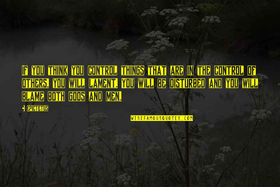 Blame Others Quotes By Epictetus: If you think you control things that are