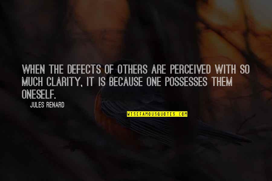 Blame Others Quotes By Jules Renard: When the defects of others are perceived with