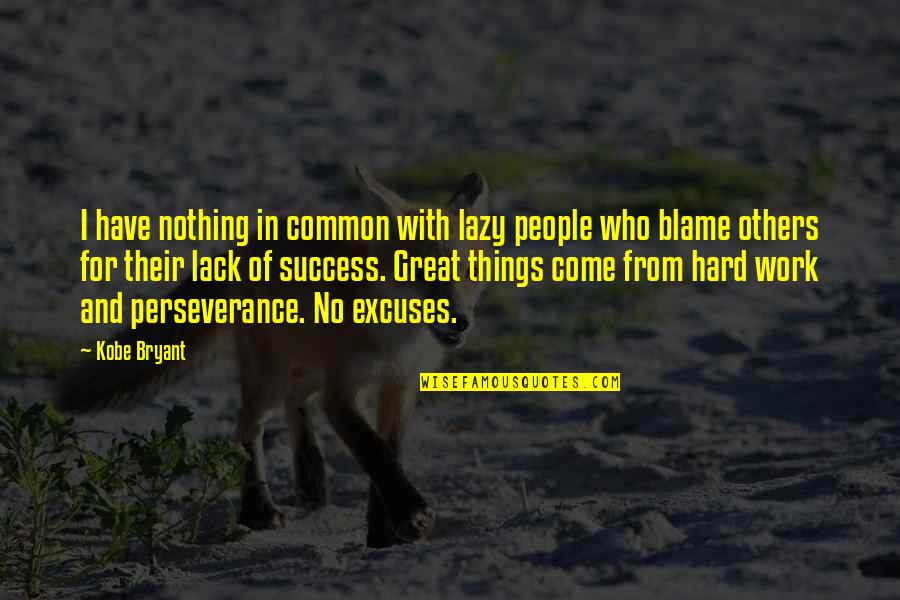 Blame Others Quotes By Kobe Bryant: I have nothing in common with lazy people